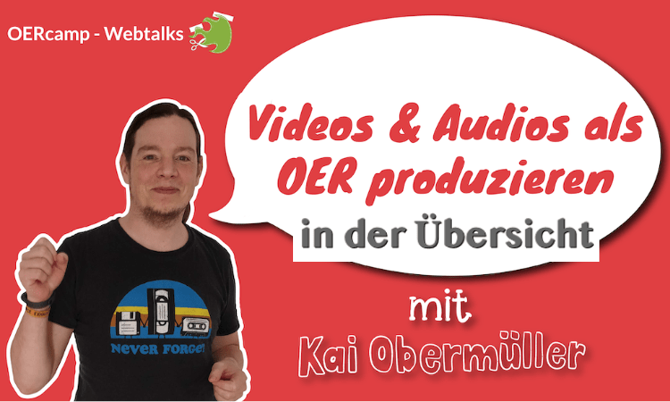 Übersicht Audio und Video mit OER produzieren mit Kai Obermüller